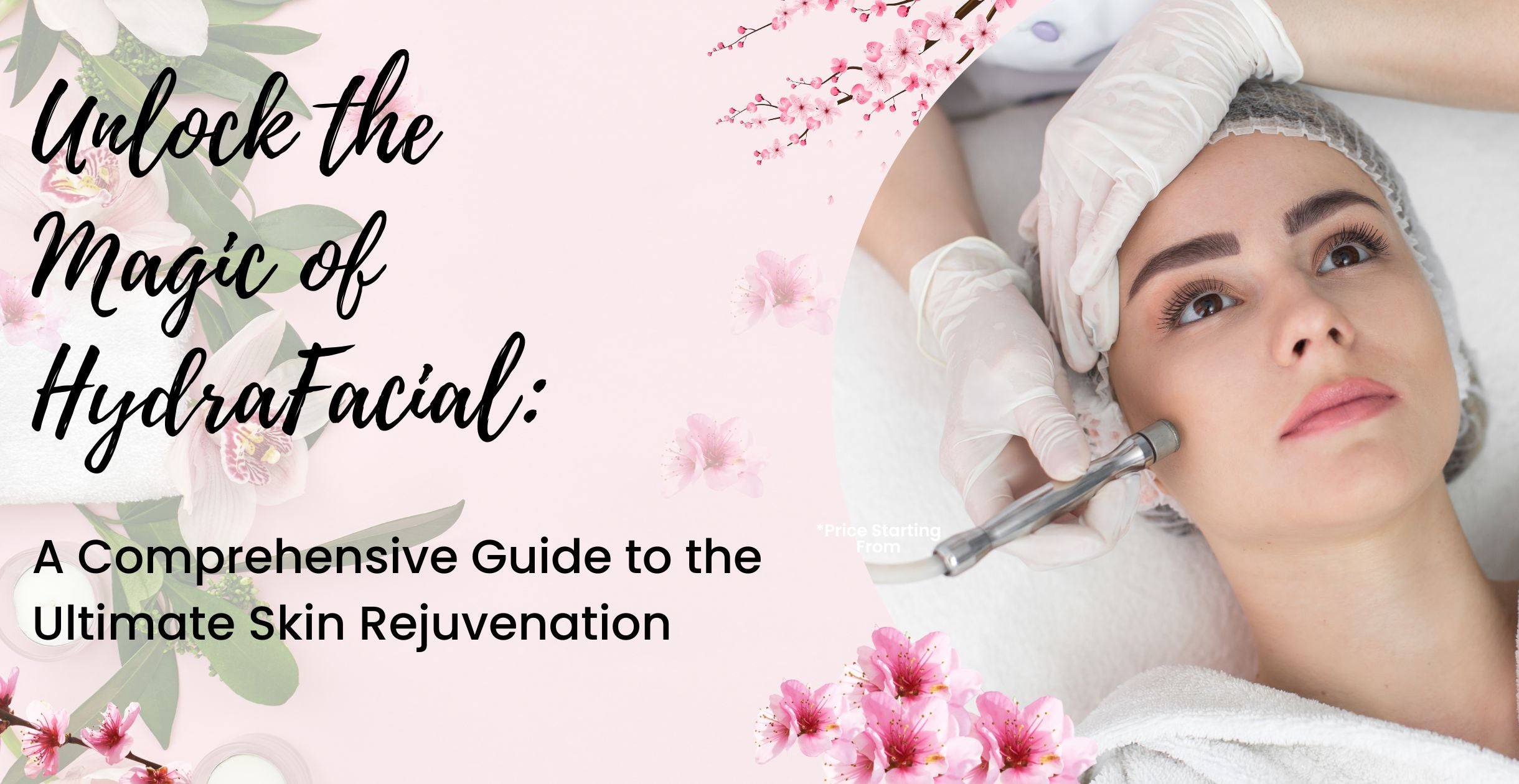 Unlock the Magic of HydraFacial: A Comprehensive Guide to the Ultimate Skin Rejuvenation