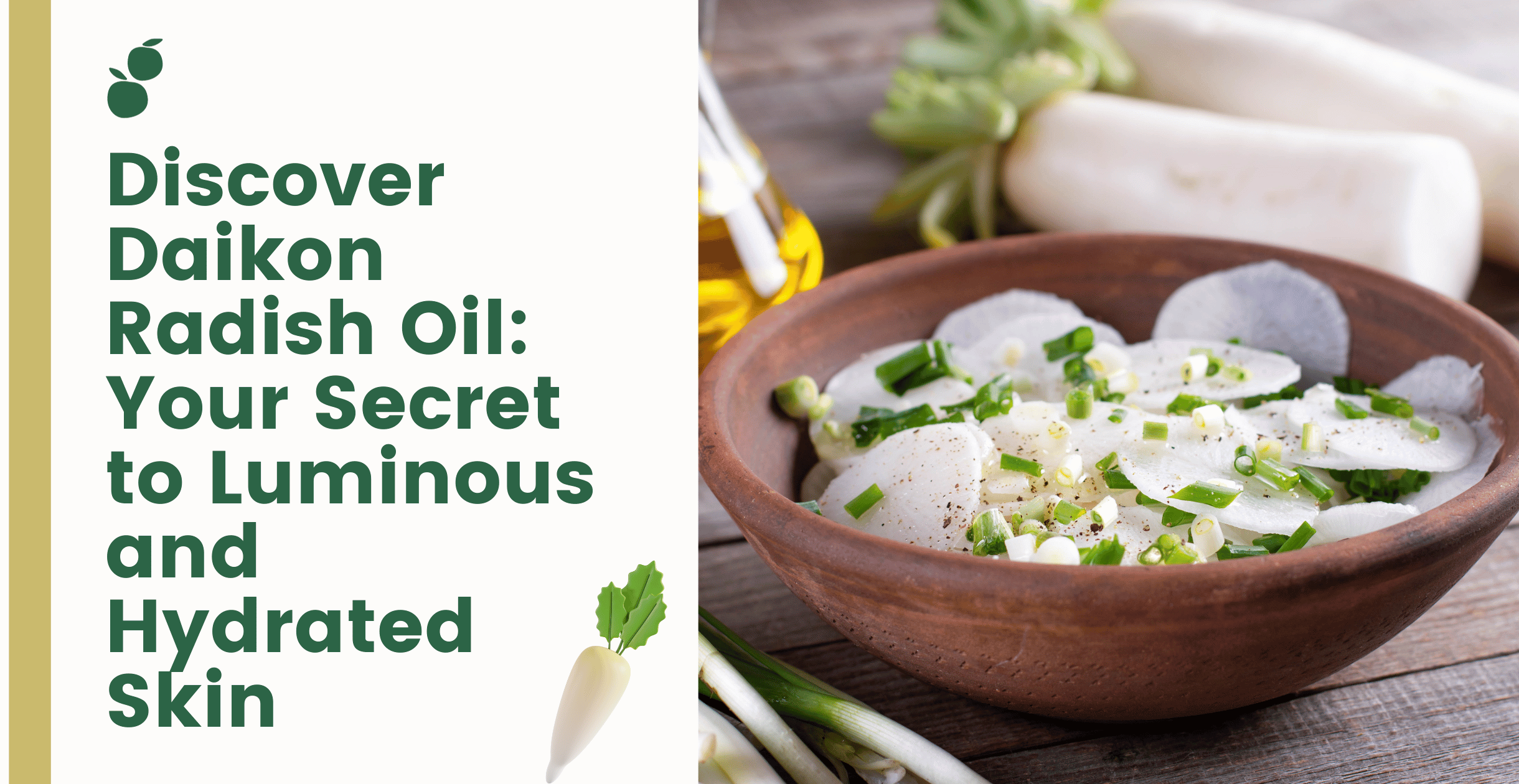 Discover Daikon Radish Oil: Your Secret to Luminous and Hydrated Skin