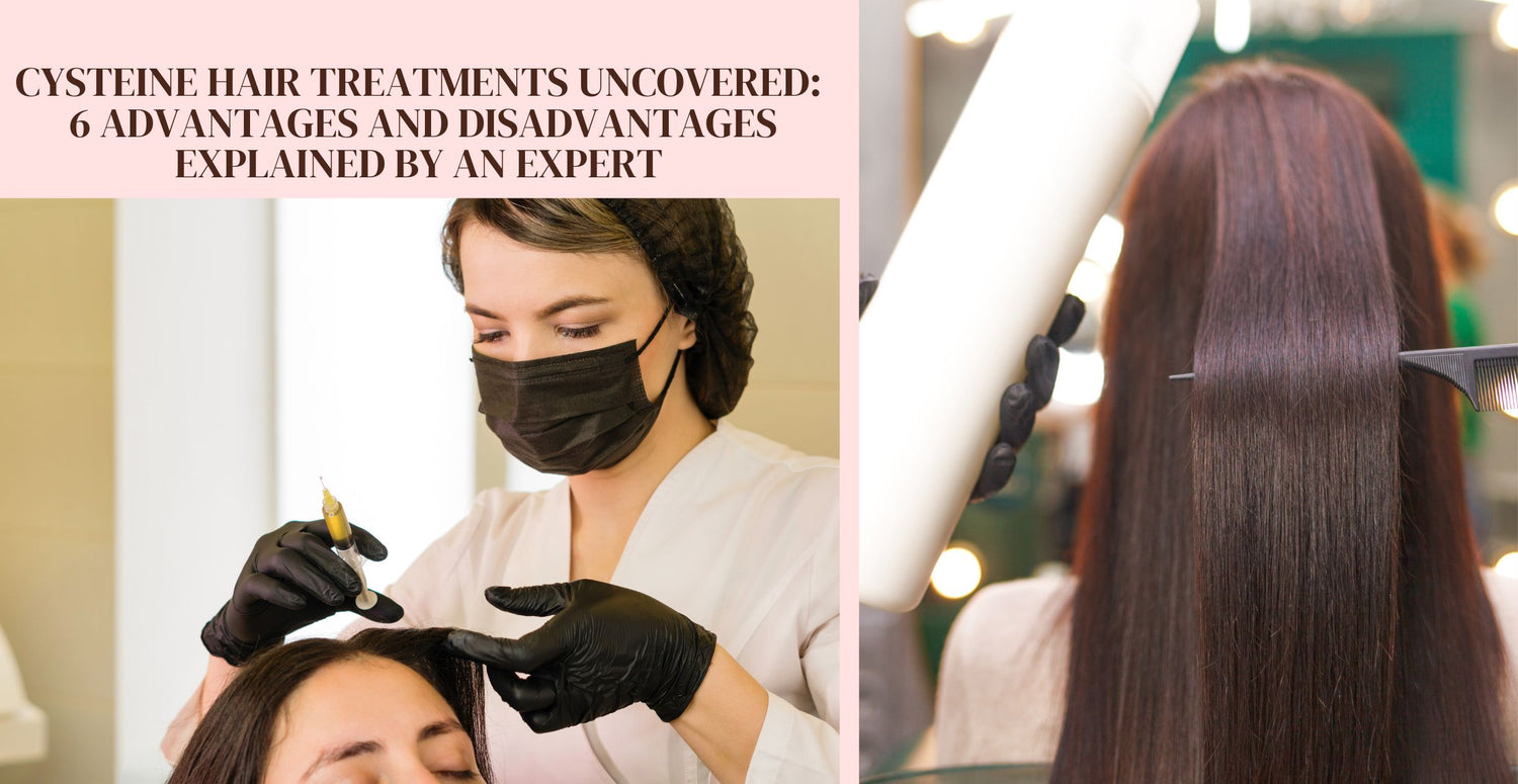 Cysteine Hair Treatments Uncovered: 6 Advantages and Disadvantages Explained by an Expert