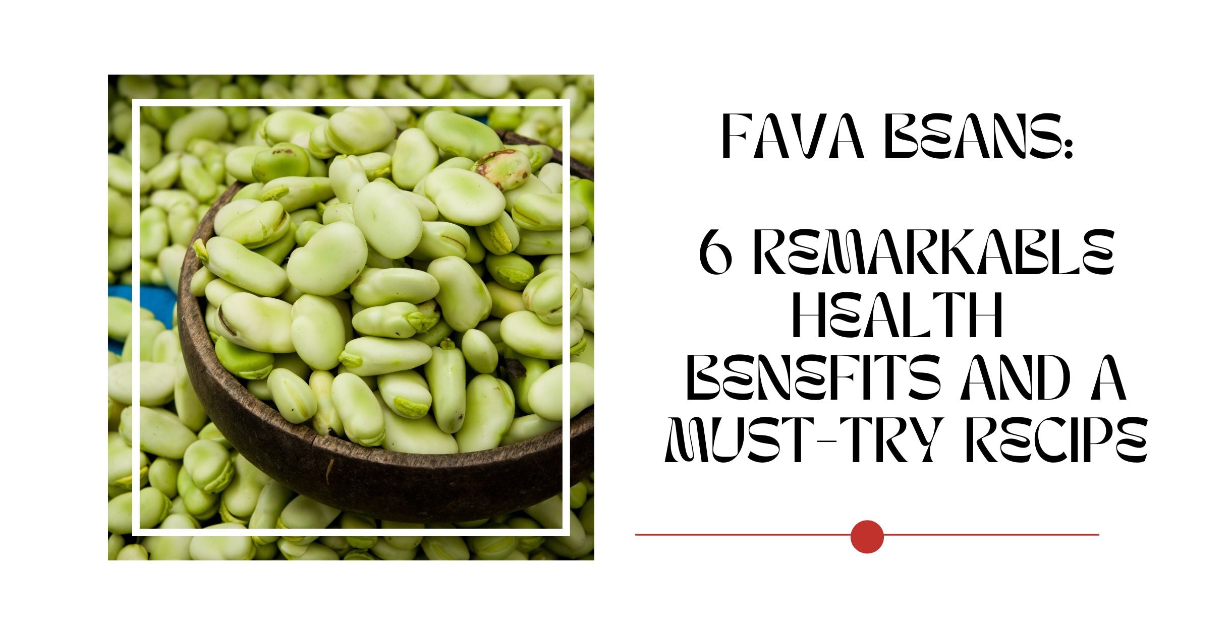 Fava Beans: 6 Remarkable Health Benefits and a Must-Try Recipe