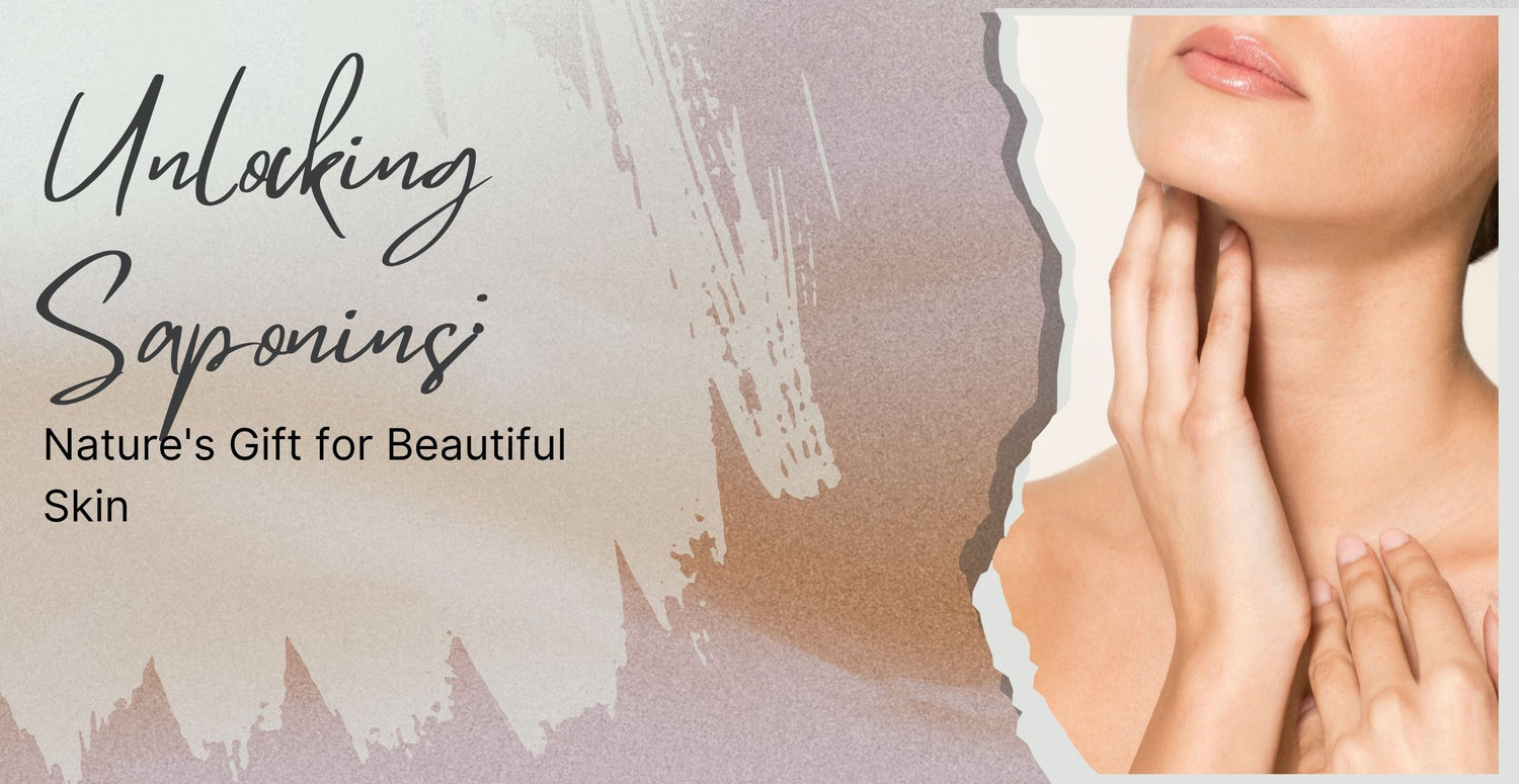 Unlocking Saponins: Nature's Gift for Beautiful Skin