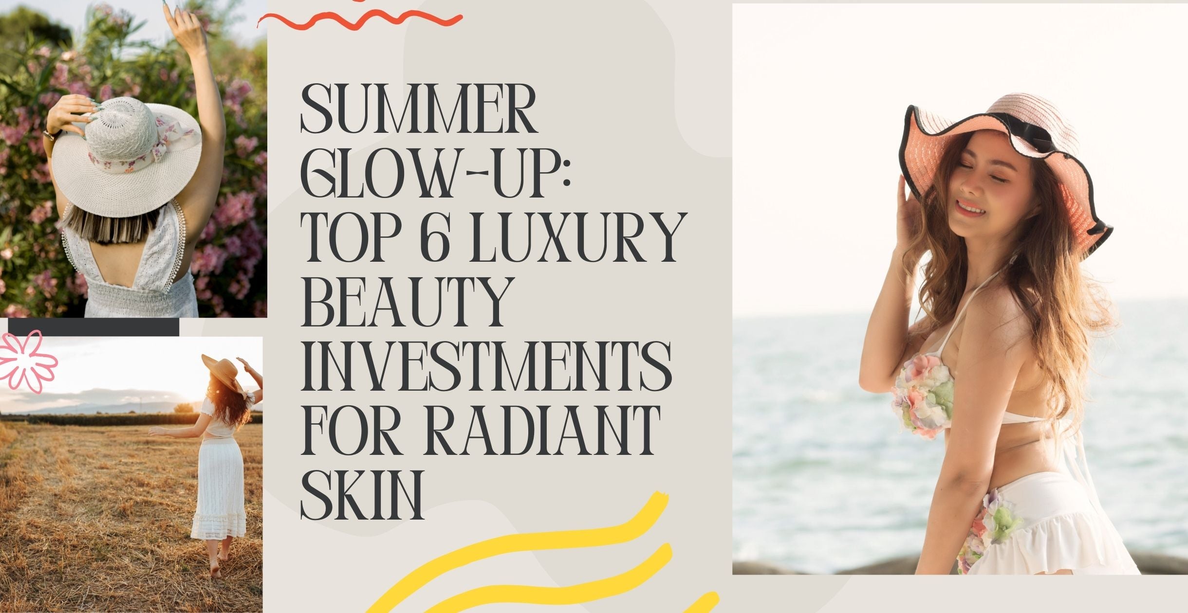 Summer Glow-Up: Top 6 Luxury Beauty Investments for Radiant Skin