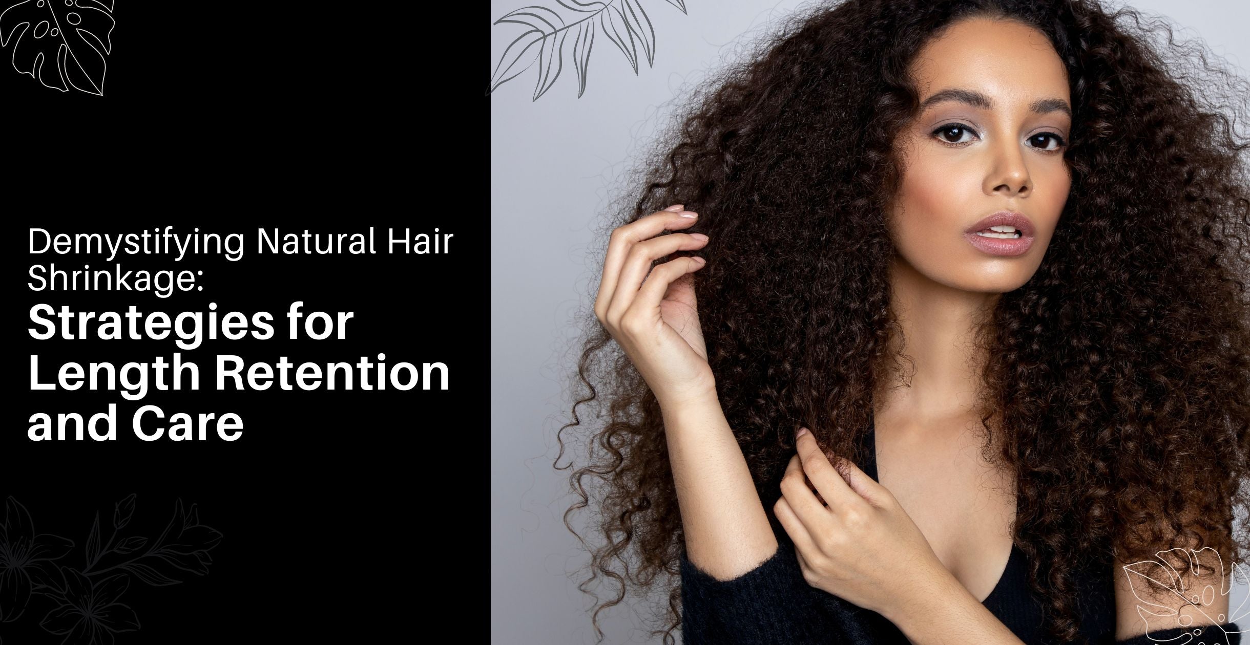Demystifying Natural Hair Shrinkage: Strategies for Length Retention and Care