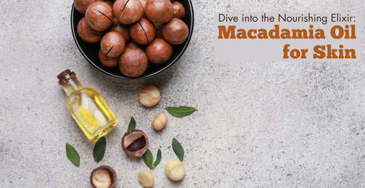 Dive into the Nourishing Elixir: Macadamia Oil for Skin