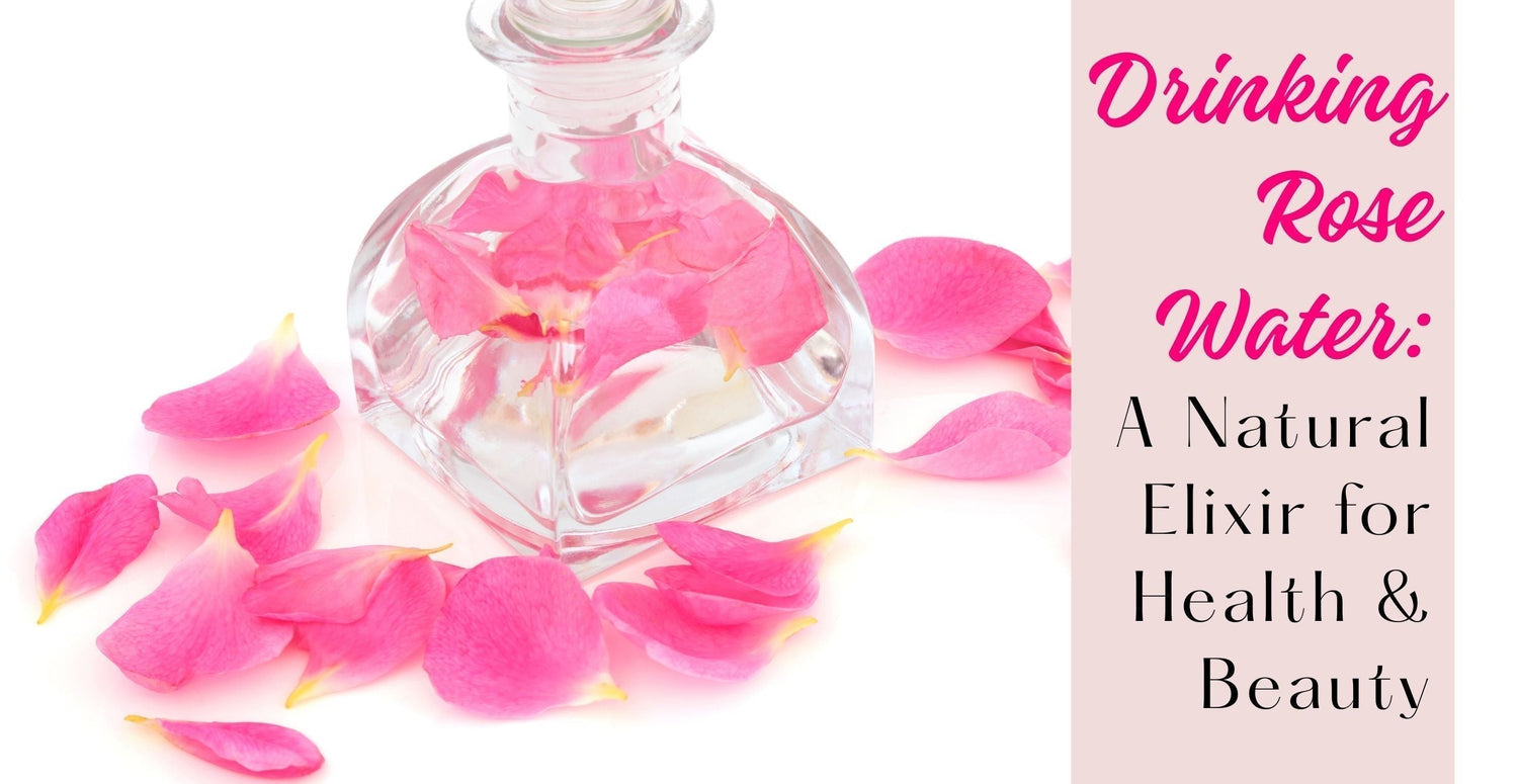Drinking Rose Water: A Natural Elixir for Health & Beauty