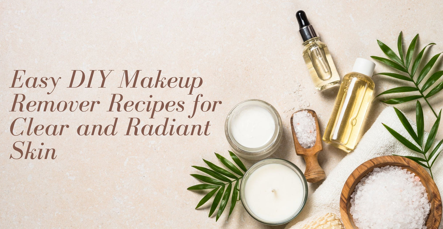 Easy DIY Makeup Remover Recipes for Clear and Radiant Skin