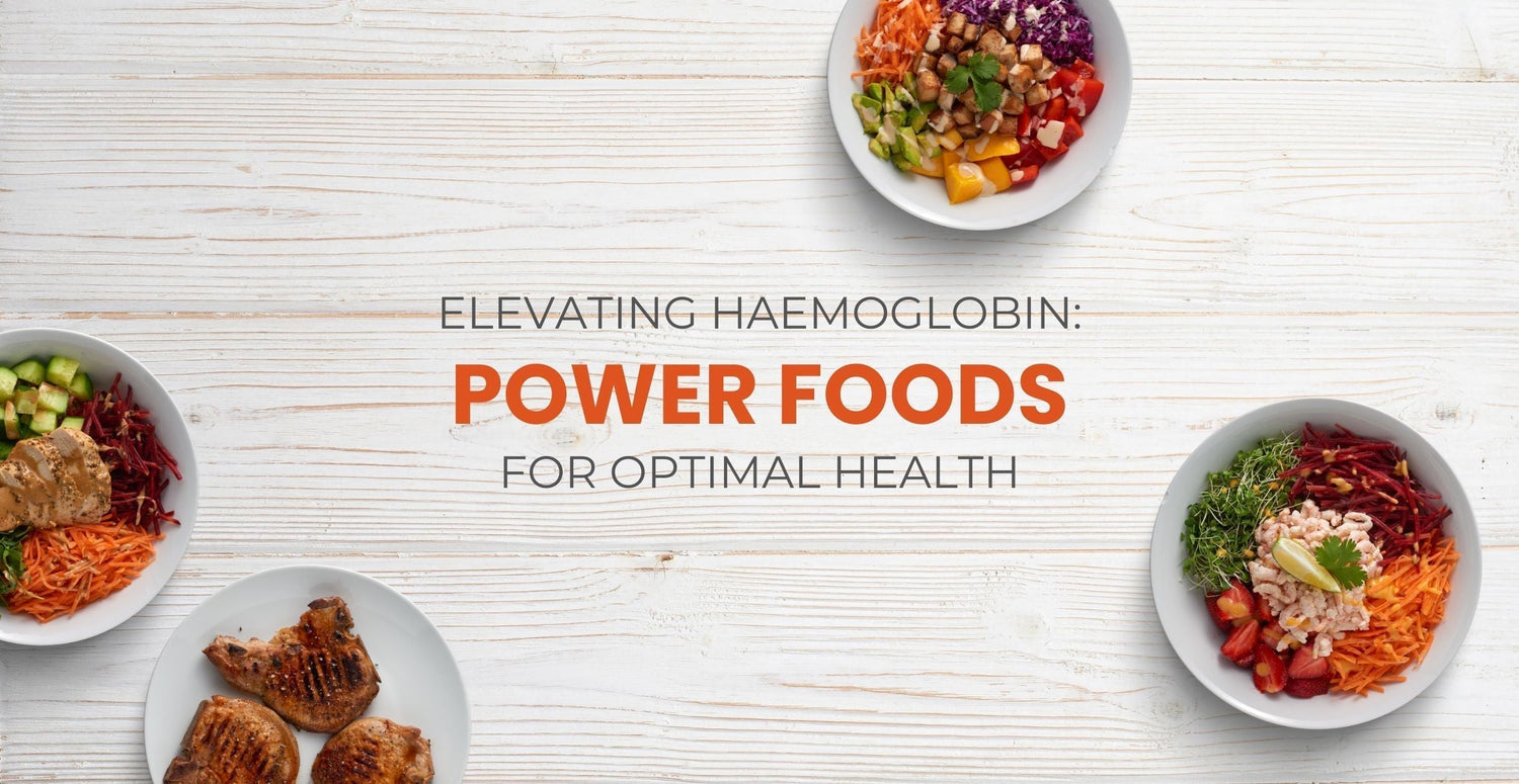 Elevating Haemoglobin: Power Foods for Optimal Health