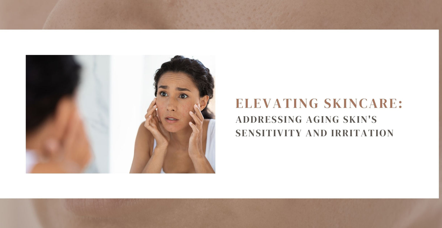 Elevating Skincare: Addressing Aging Skin's Sensitivity and Irritation