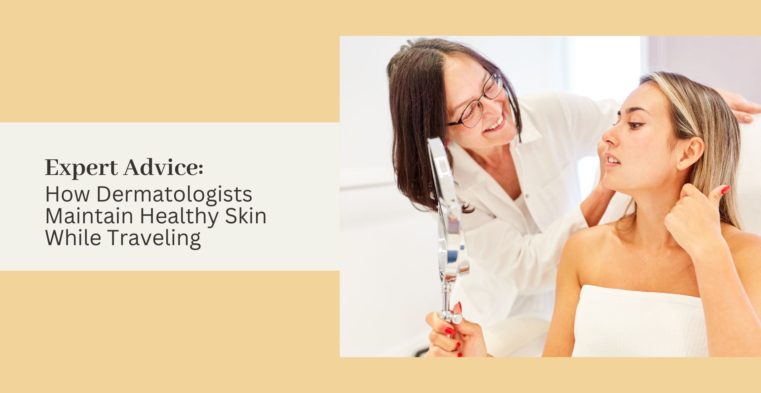 Expert Advice: How Dermatologists Maintain Healthy Skin While Traveling