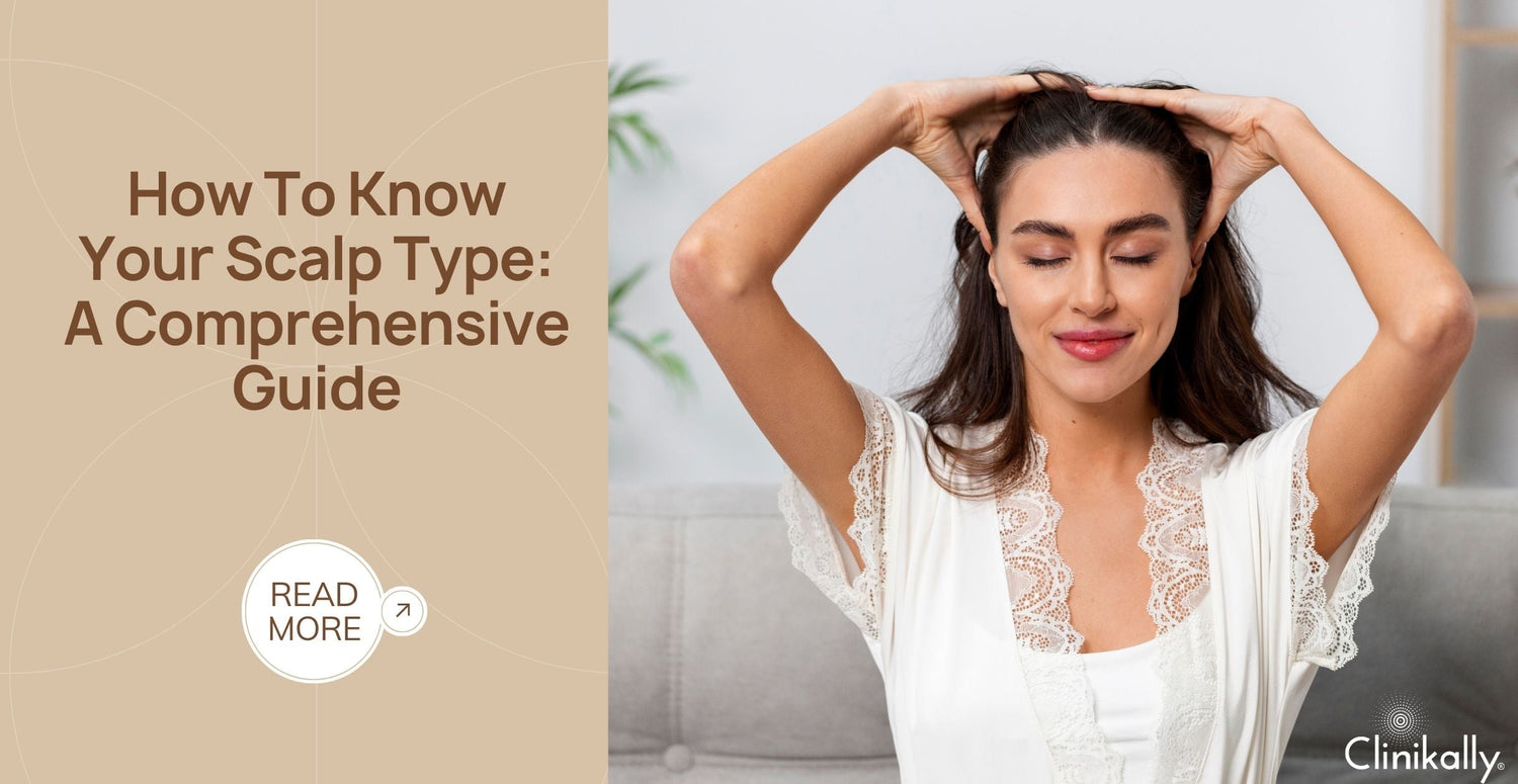 How to know your scalp type : A Comprehensive Guide