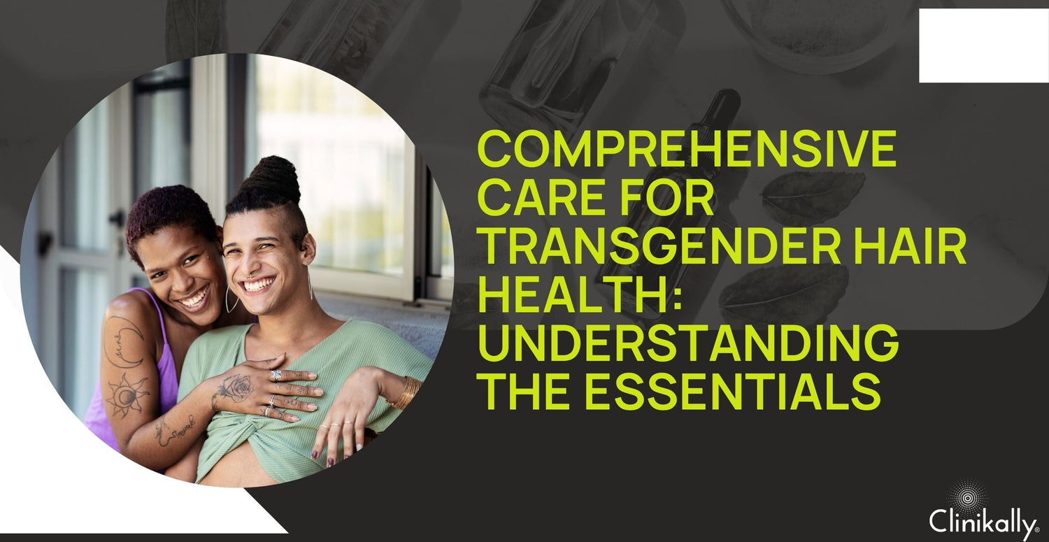 Comprehensive Care for Transgender Hair Health: Understanding the Essentials