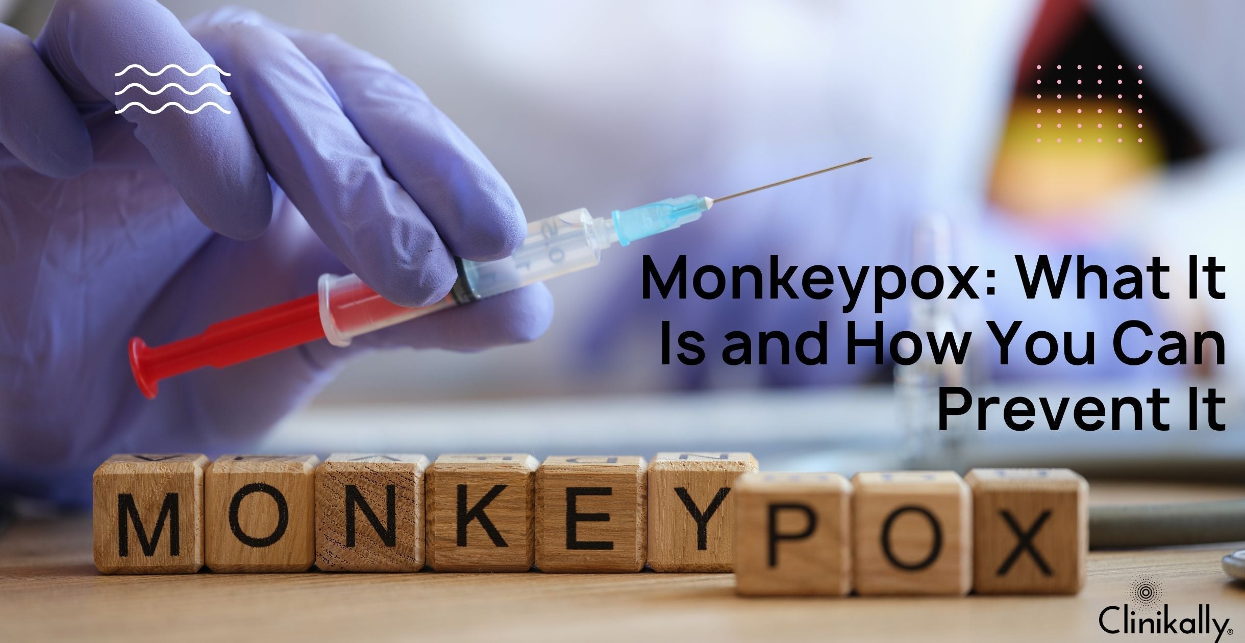 Monkeypox: What It Is and How You Can Prevent It