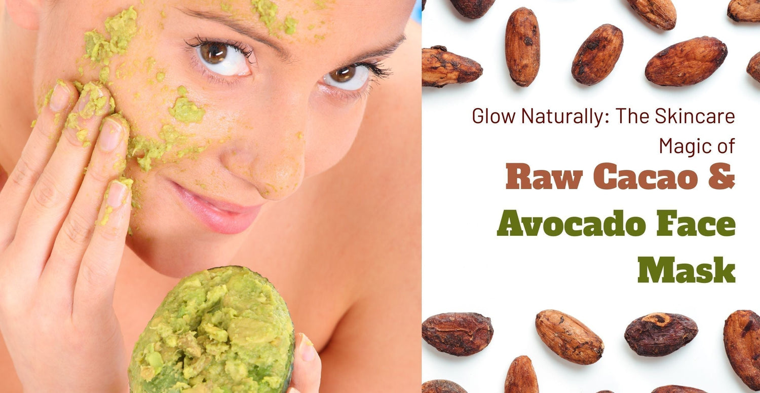 Glow Naturally: The Skincare Magic of Raw Cacao & Avocado Face Mask