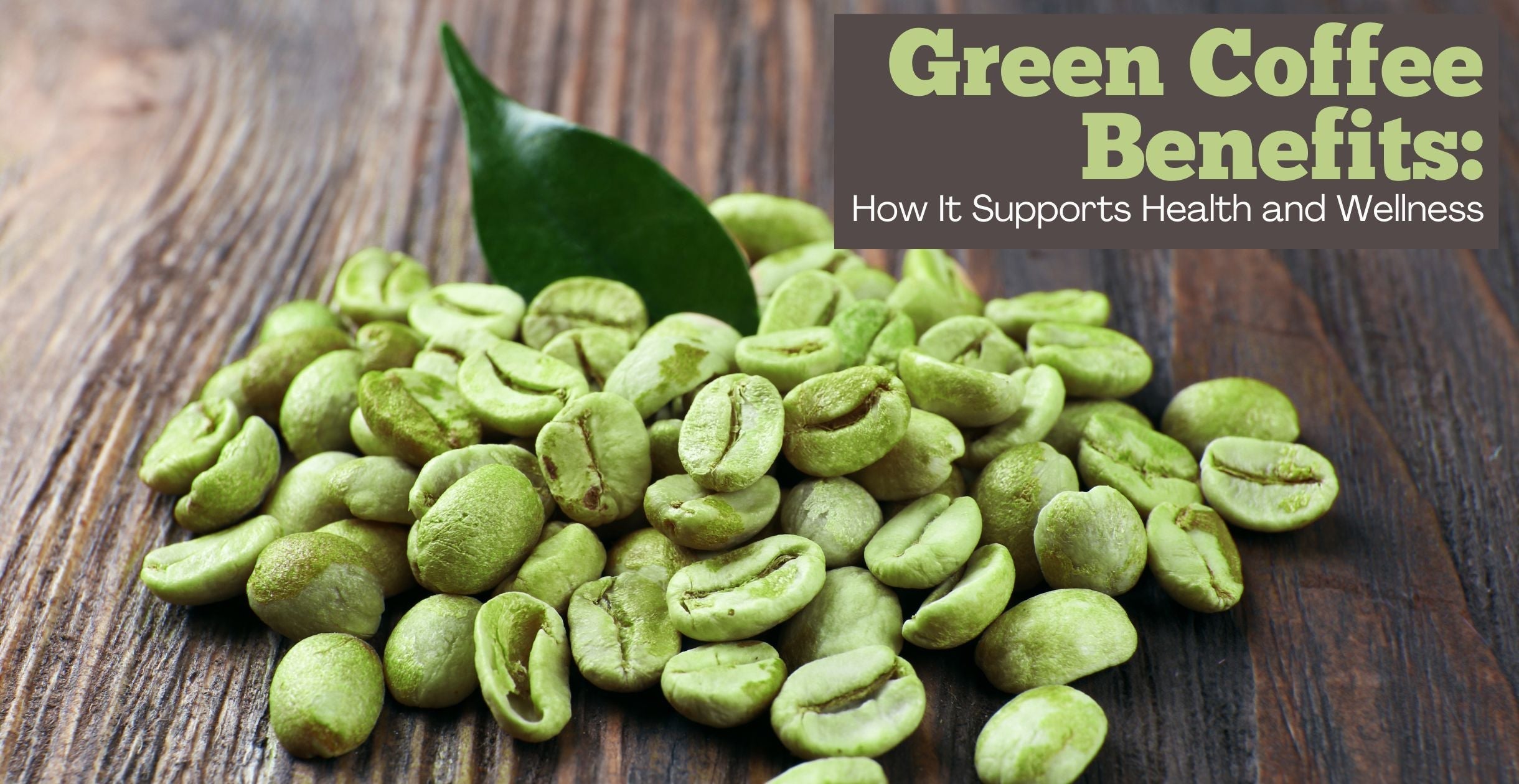Green Coffee Benefits: How It Supports Health and Wellness