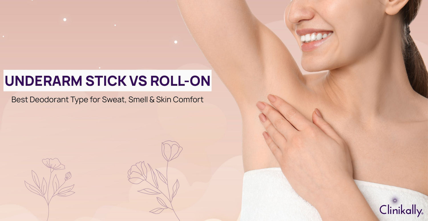 Underarm Stick vs Roll-On: Best Deodorant Type for Sweat, Smell & Skin Comfort