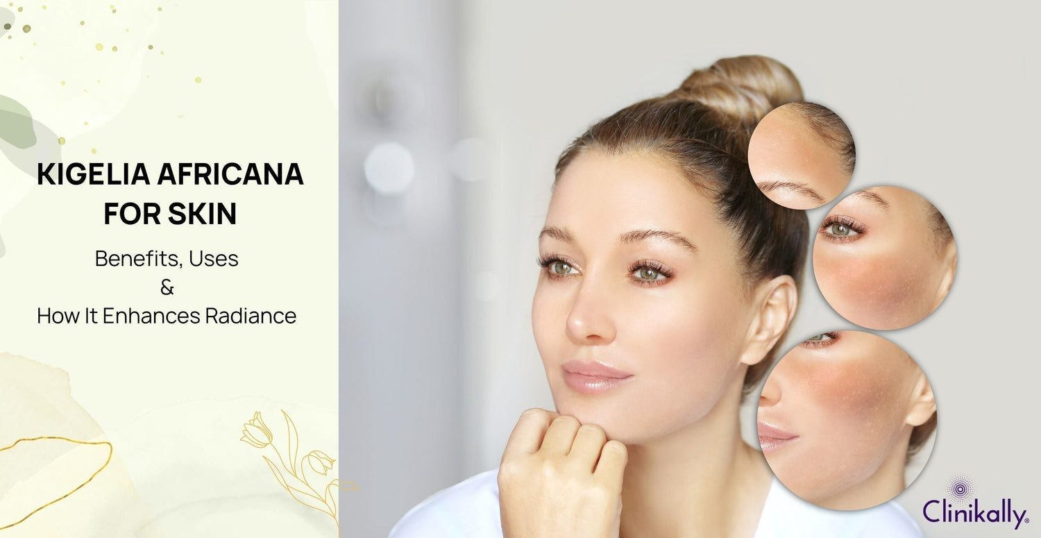 Kigelia Africana for Skin: Benefits, Uses & How It Enhances Radiance