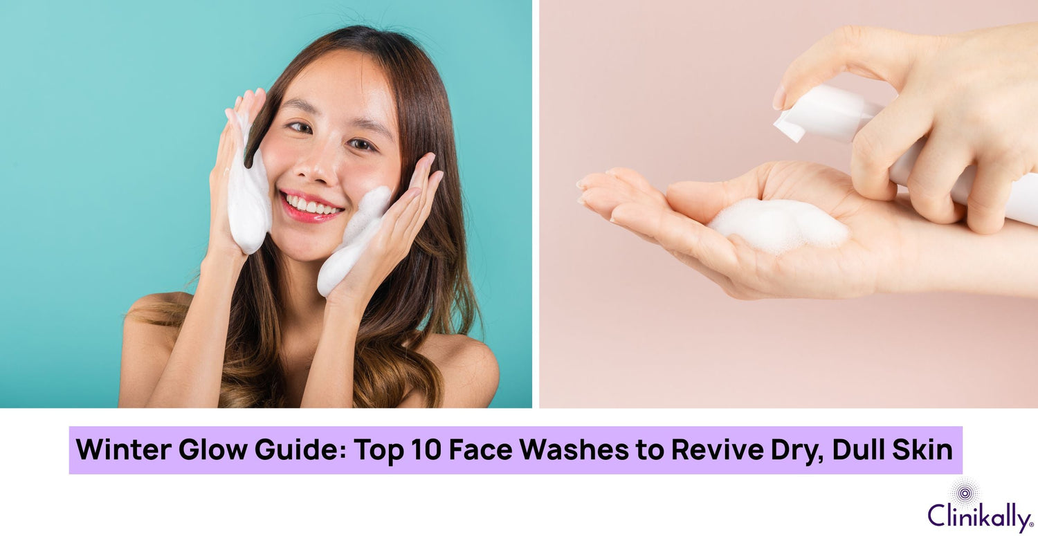 10 Best Face Washes for Winter to Revive Dry and Dull Skin