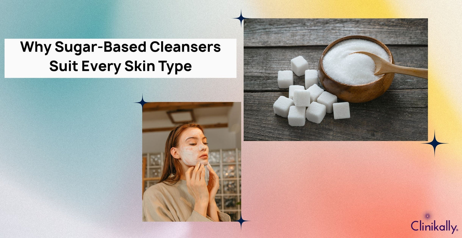 Why Sugar-Based Cleansers Suit Every Skin Type