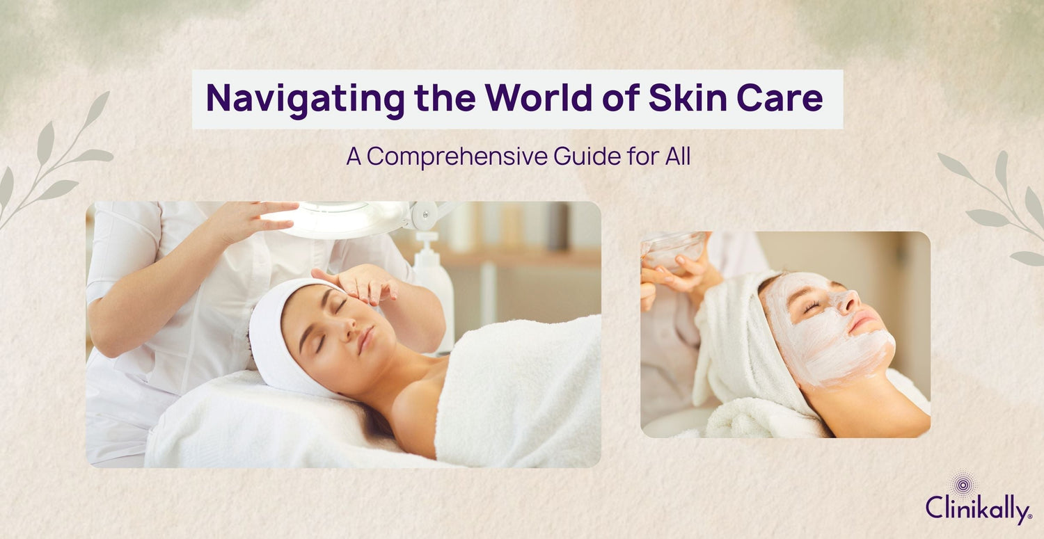 Navigating the World of Skin Care: A Comprehensive Guide for All
