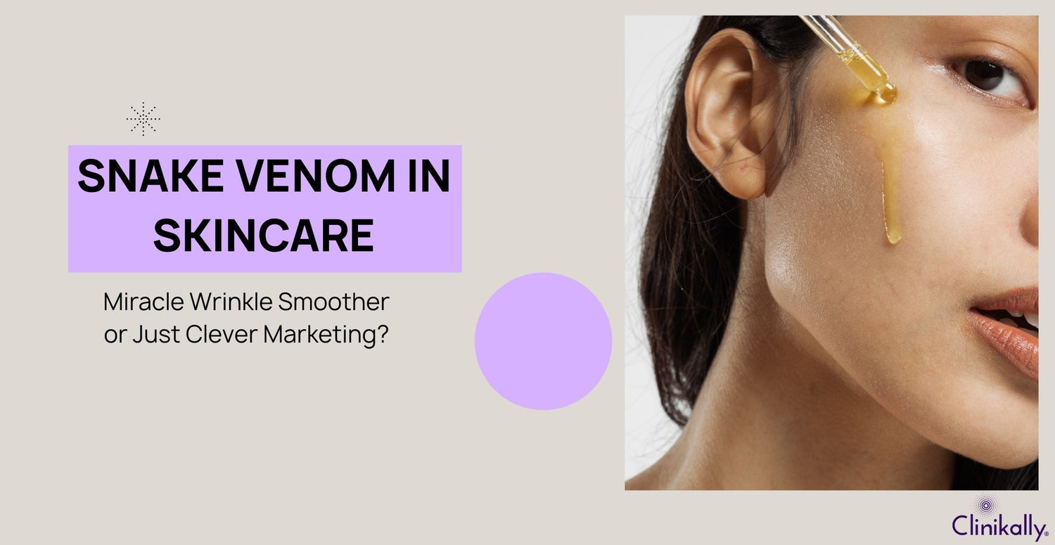 Snake Venom in Skincare: Miracle Wrinkle Smoother or Just Clever Marketing?