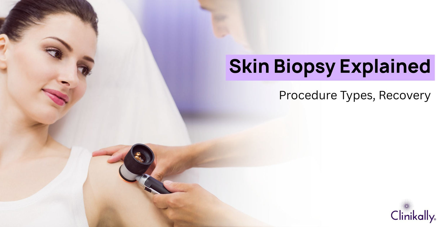 Skin Biopsy Explained: Procedure Types, Recovery