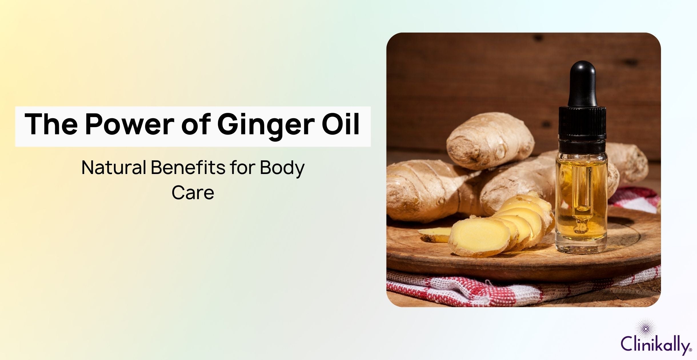 The Power of Ginger Oil: Natural Benefits for Body Care