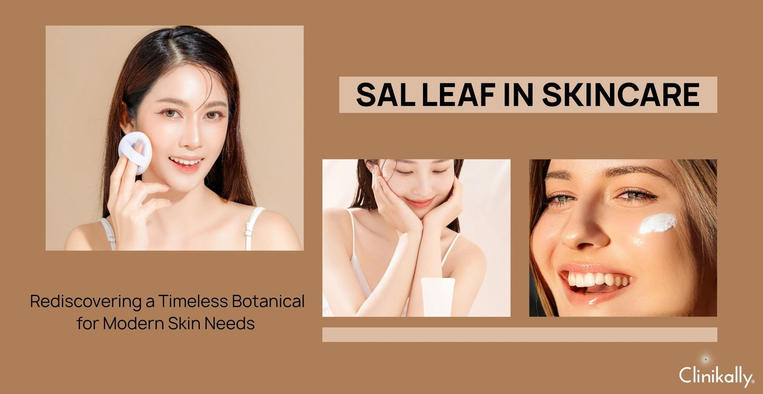 Sal Leaf in Skincare: Rediscovering a Timeless Botanical for Modern Skin Needs