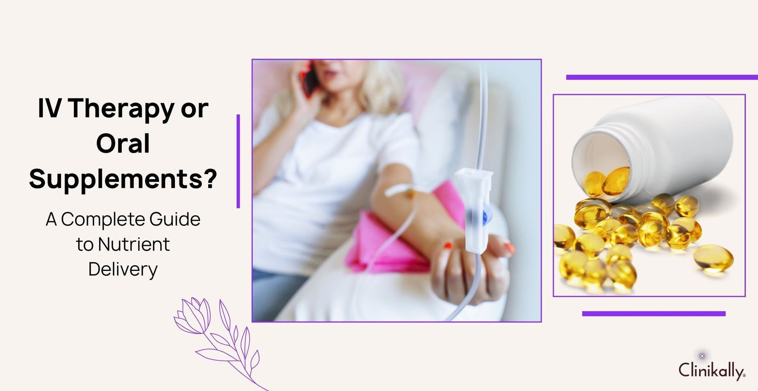 IV Therapy or Oral Supplements? A Complete Guide to Nutrient Delivery