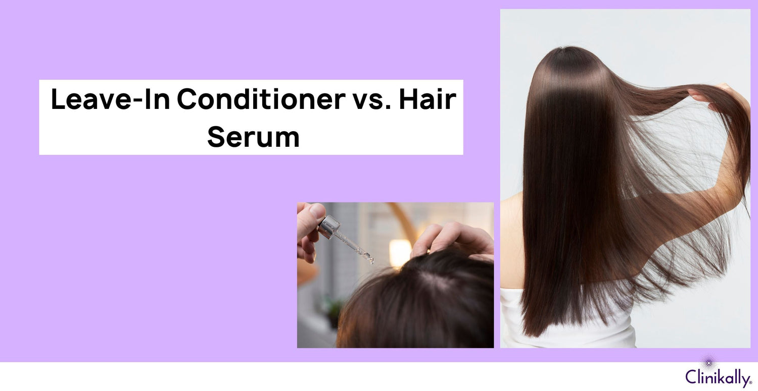 Leave-In Conditioner vs Hair Serum: Which one is Better?