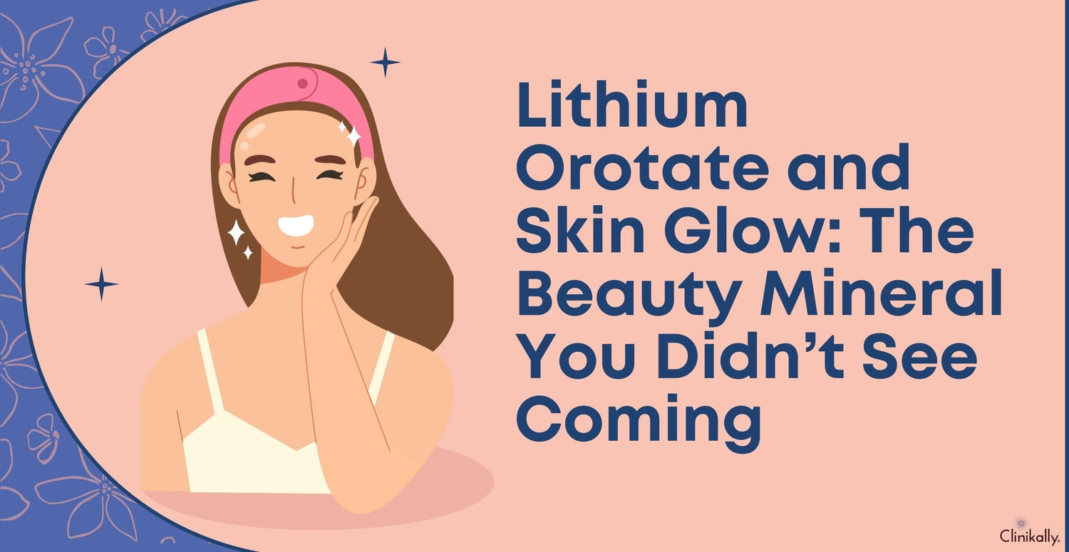 Lithium Orotate and Skin Glow: The Beauty Mineral You Didn’t See Coming