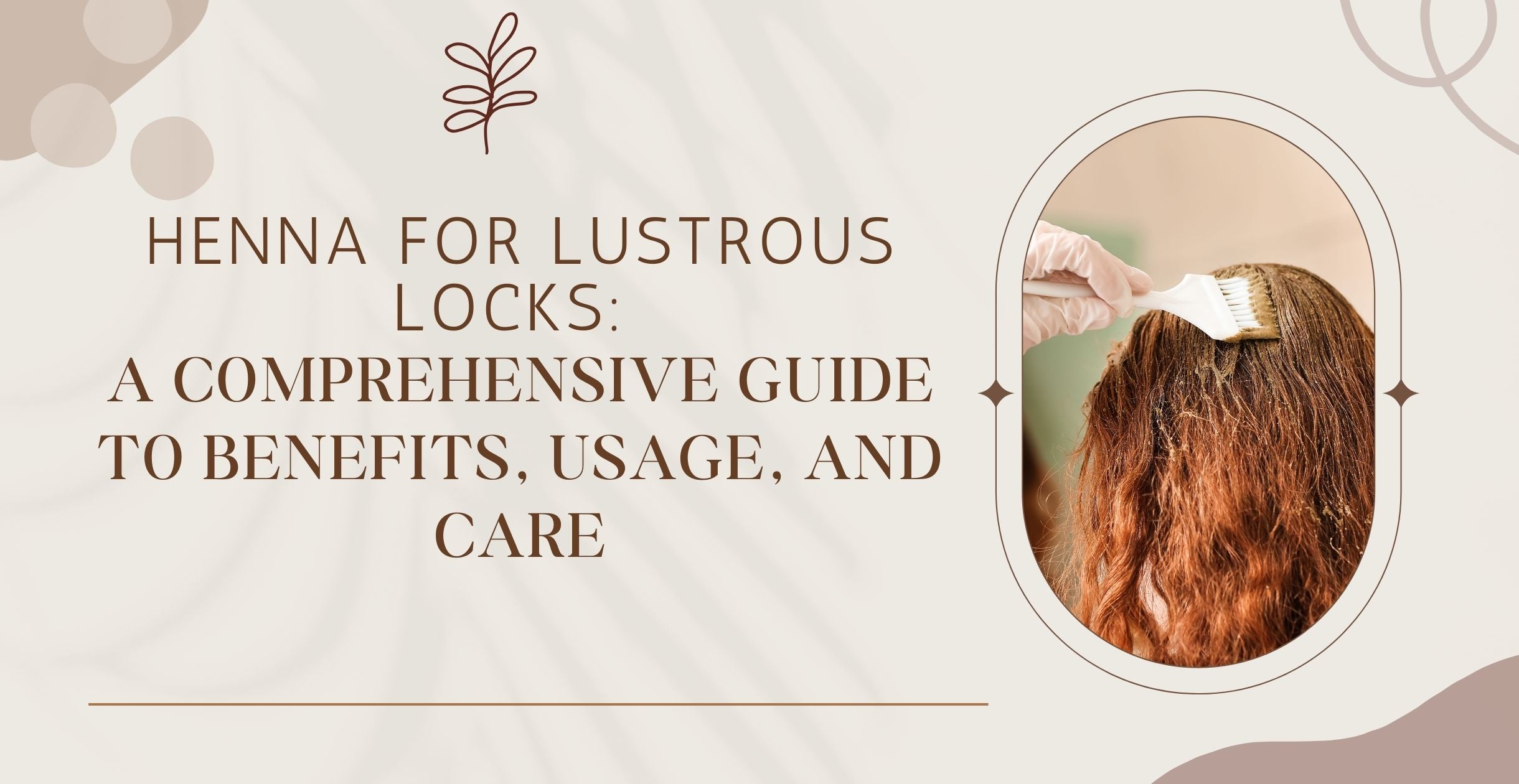 Henna for Lustrous Locks: A Comprehensive Guide to Benefits, Usage, and Care