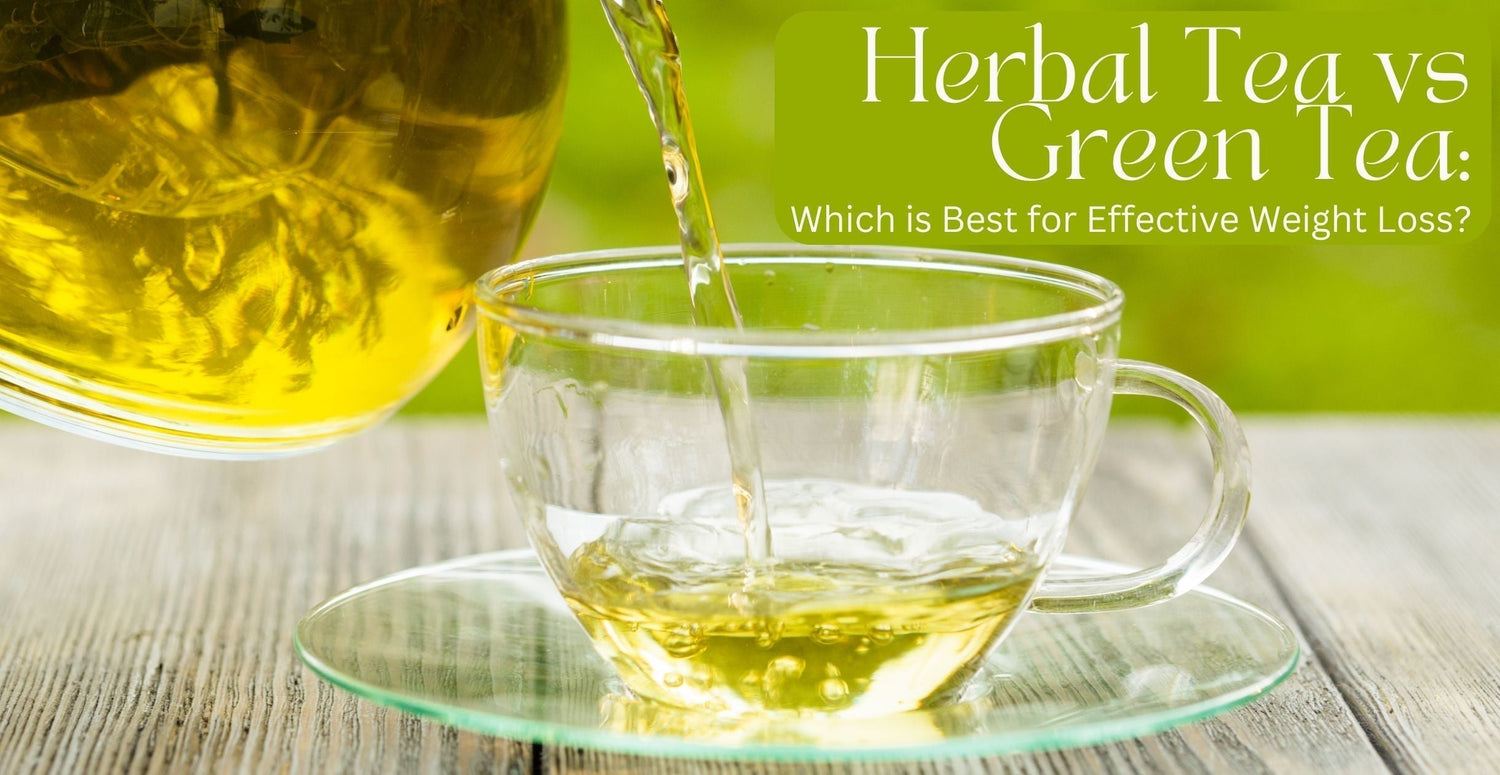 Herbal Tea vs Green Tea: Which is Best for Effective Weight Loss?