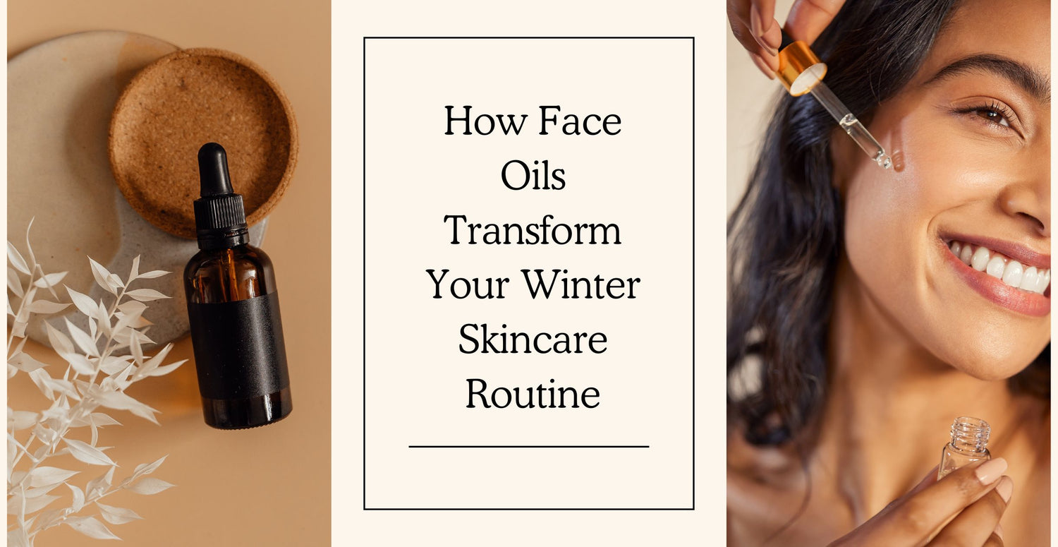 How Face Oils Transform Your Winter Skincare Routine