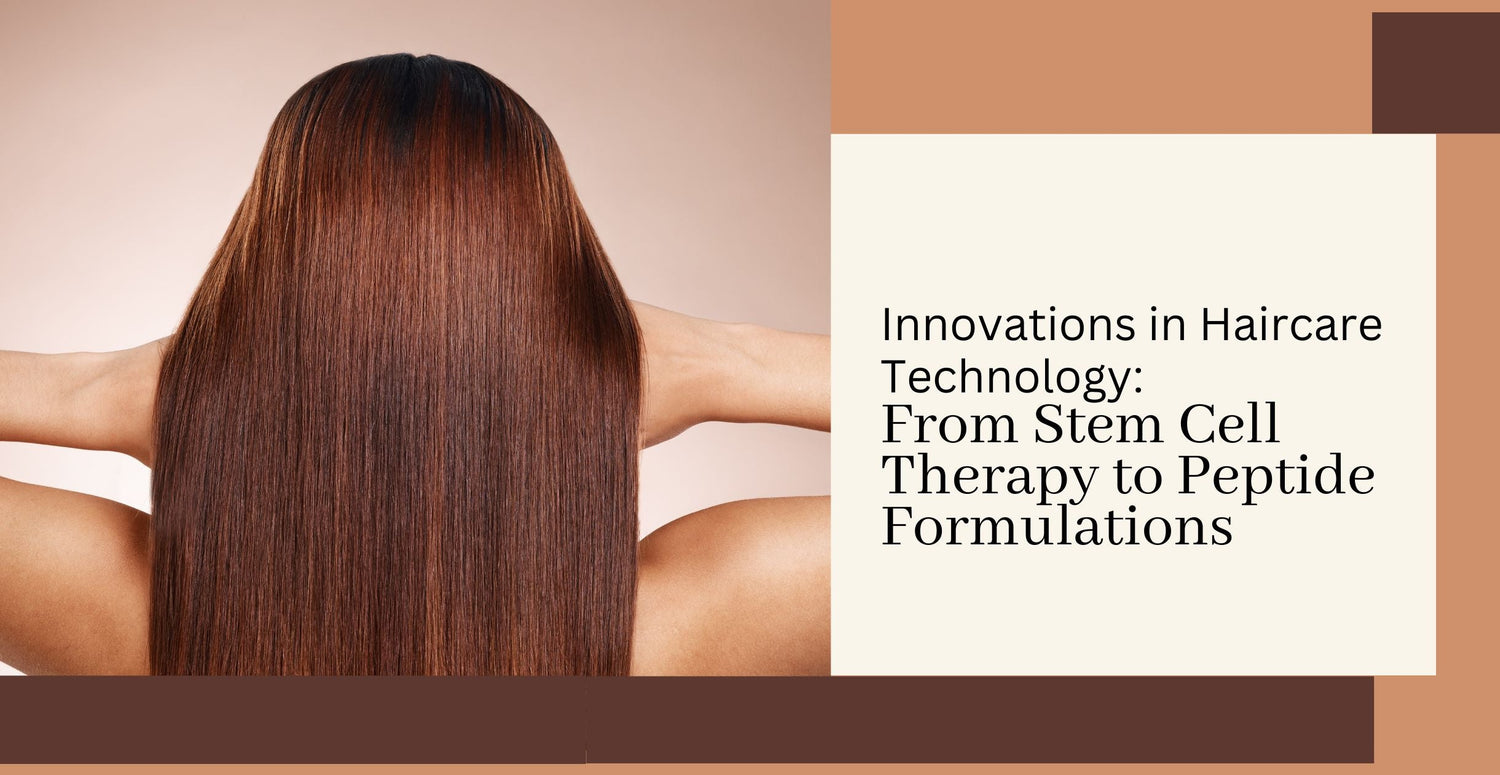 Innovations in Haircare Technology: From Stem Cell Therapy to Peptide Formulations