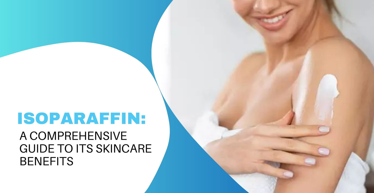 Isoparaffin: A Comprehensive Guide to Its Skincare Benefits