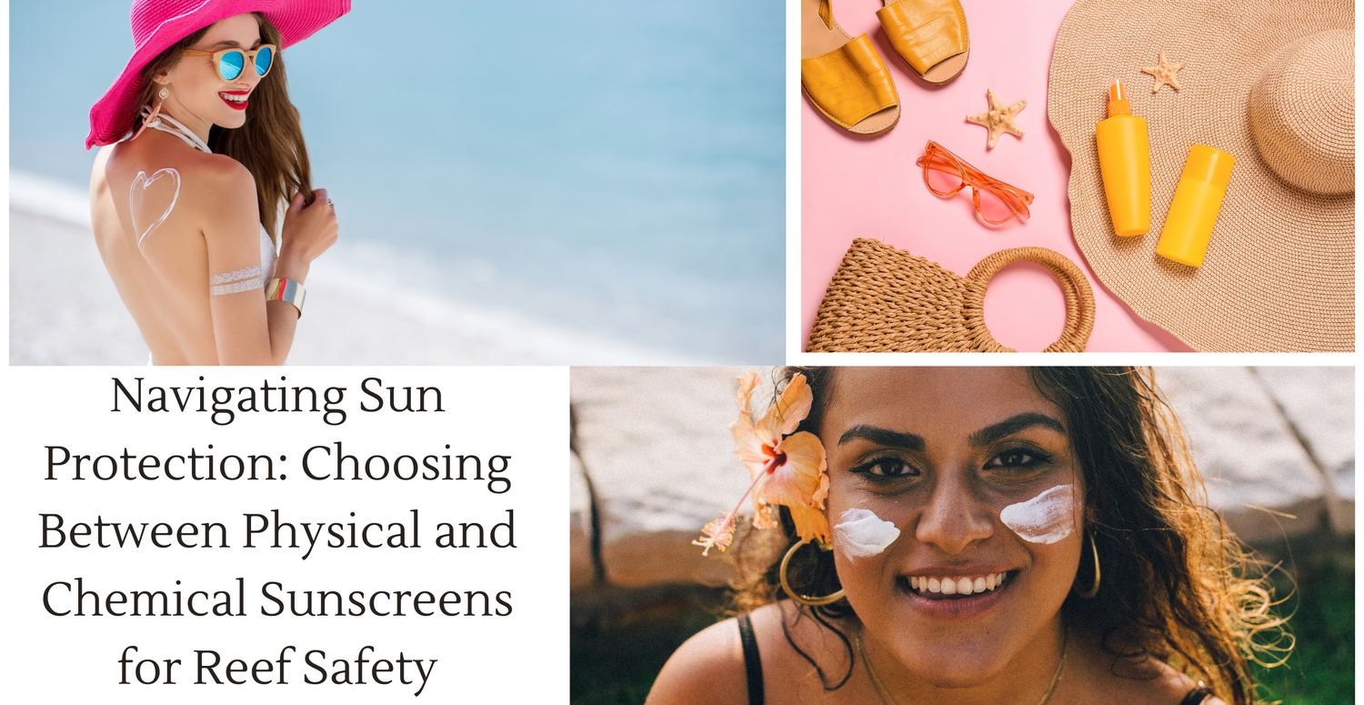 Navigating Sun Protection: Choosing Between Physical and Chemical Sunscreens for Reef Safety