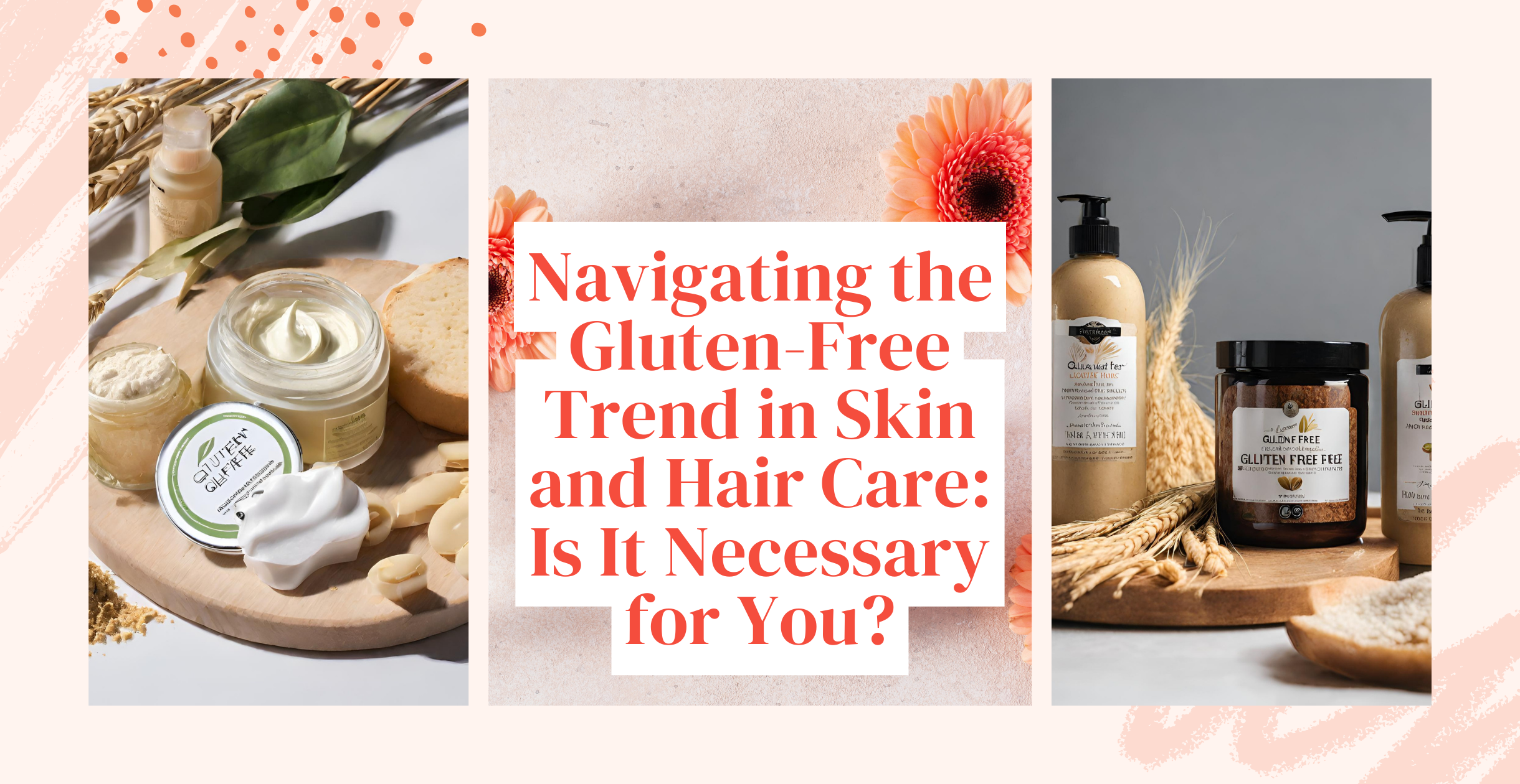 Navigating the Gluten-Free Trend in Skin and Hair Care: Is It Necessary for You?