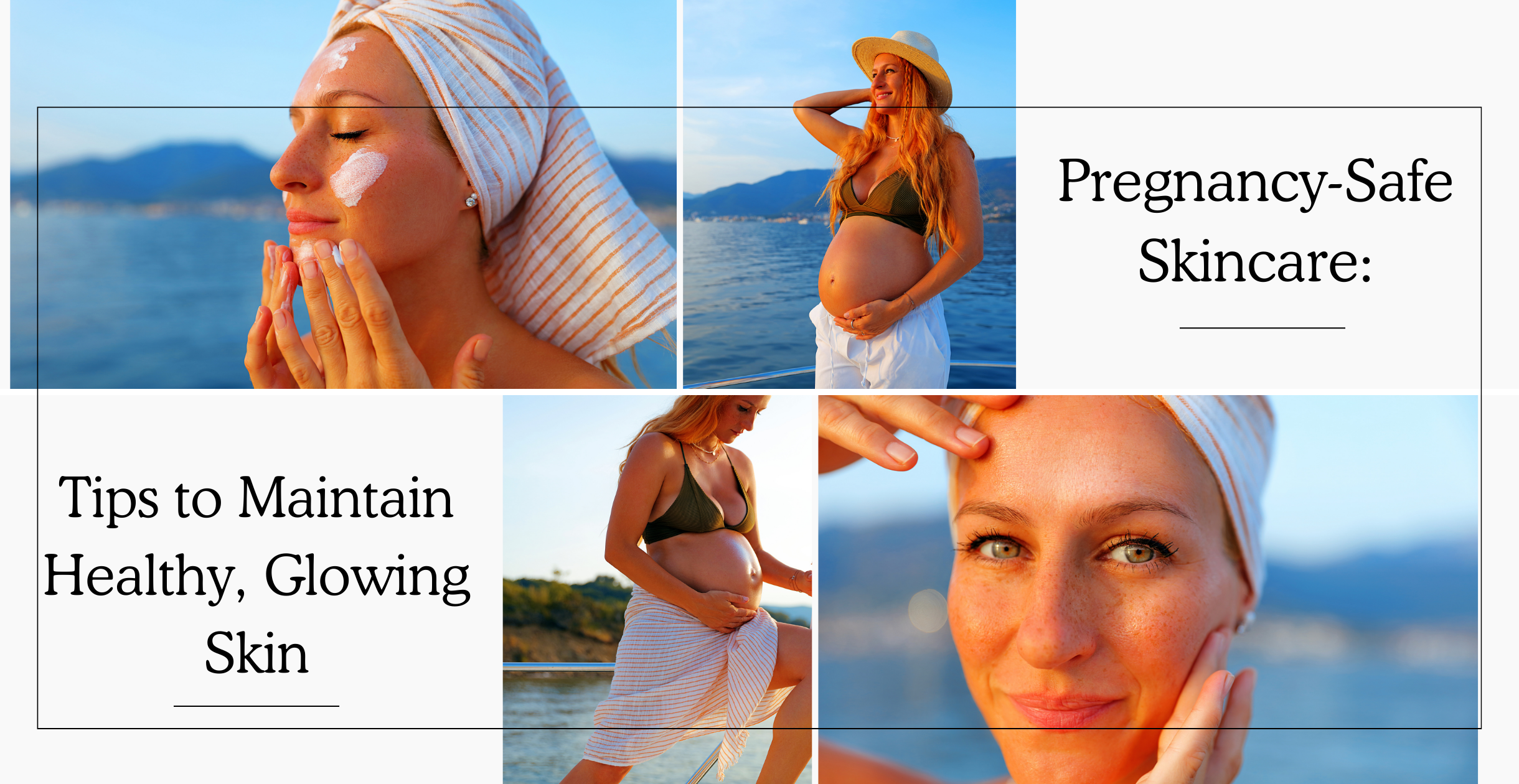 Pregnancy-Safe Skincare: Tips to Maintain Healthy, Glowing Skin