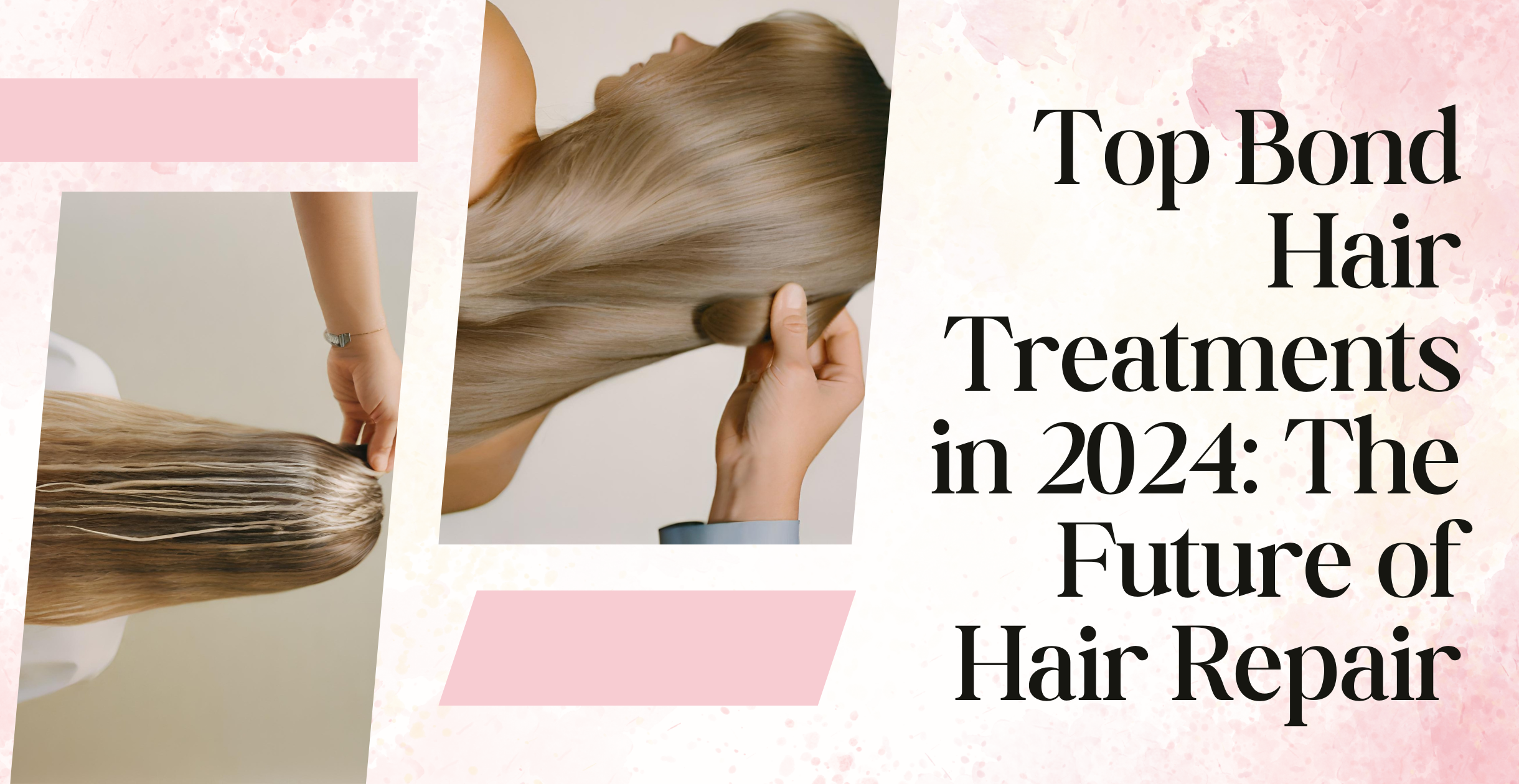 Top Bond Hair Treatments in 2024: The Future of Hair Repair