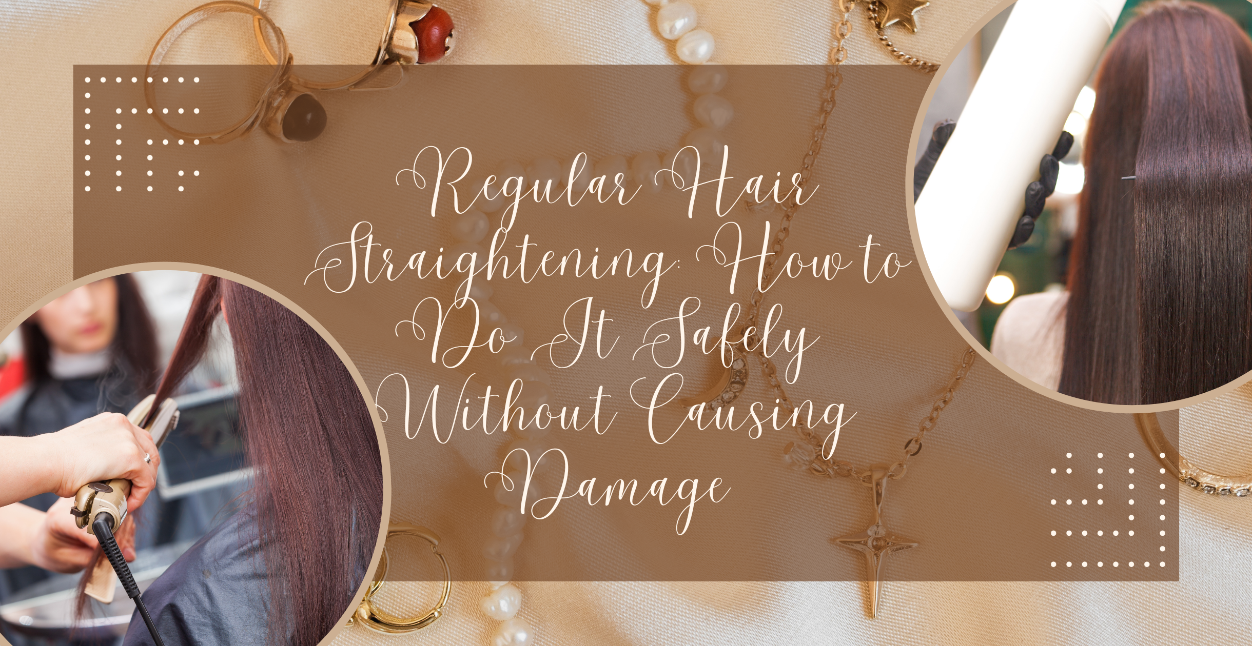 Regular Hair Straightening: How to Do It Safely Without Causing Damage