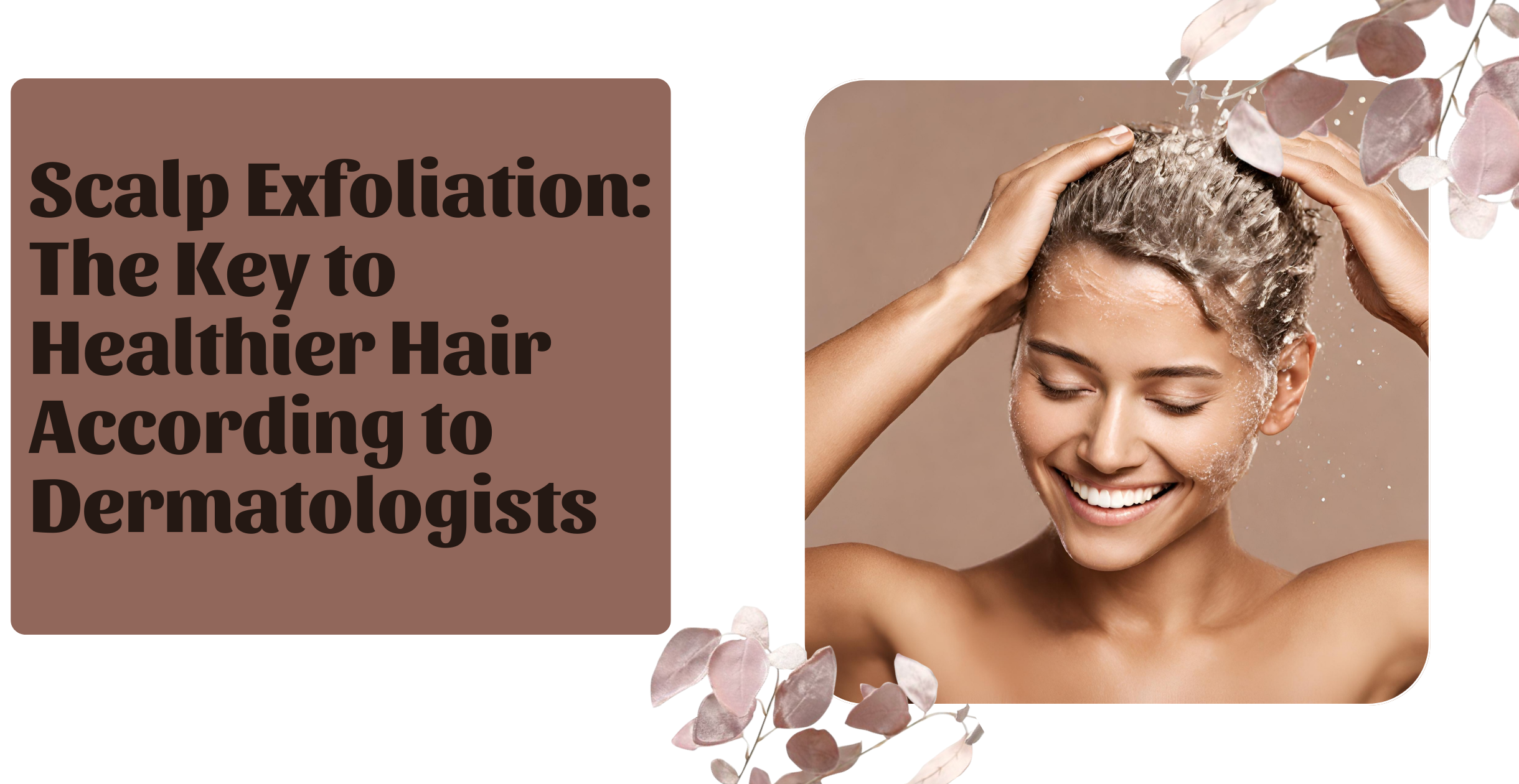 Scalp Exfoliation: The Key to Healthier Hair According to Dermatologists