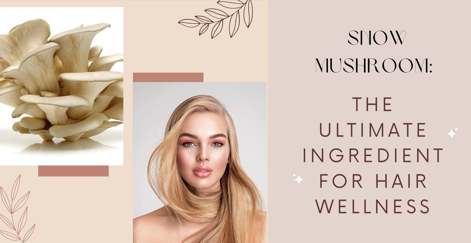 Snow Mushroom: The Ultimate Ingredient for Hair Wellness