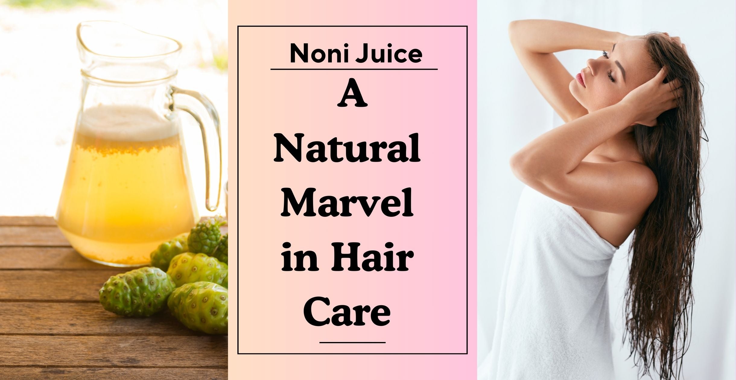 Noni Juice: A Natural Marvel in Hair Care