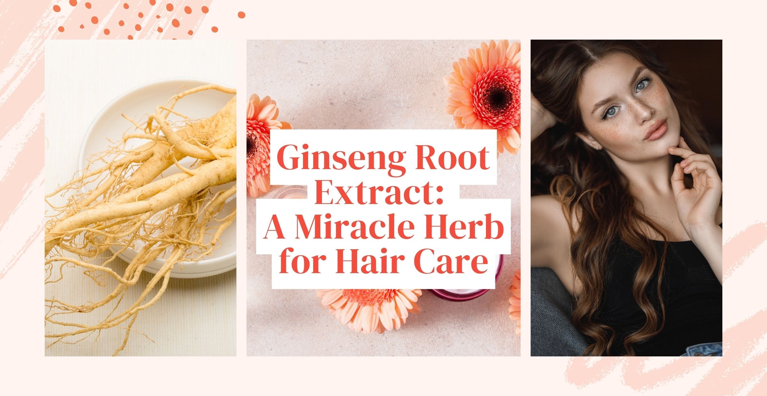 Ginseng Root Extract: A Miracle Herb for Hair Care