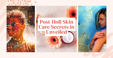 Post-Holi Skin Care Secrets in Unveiled