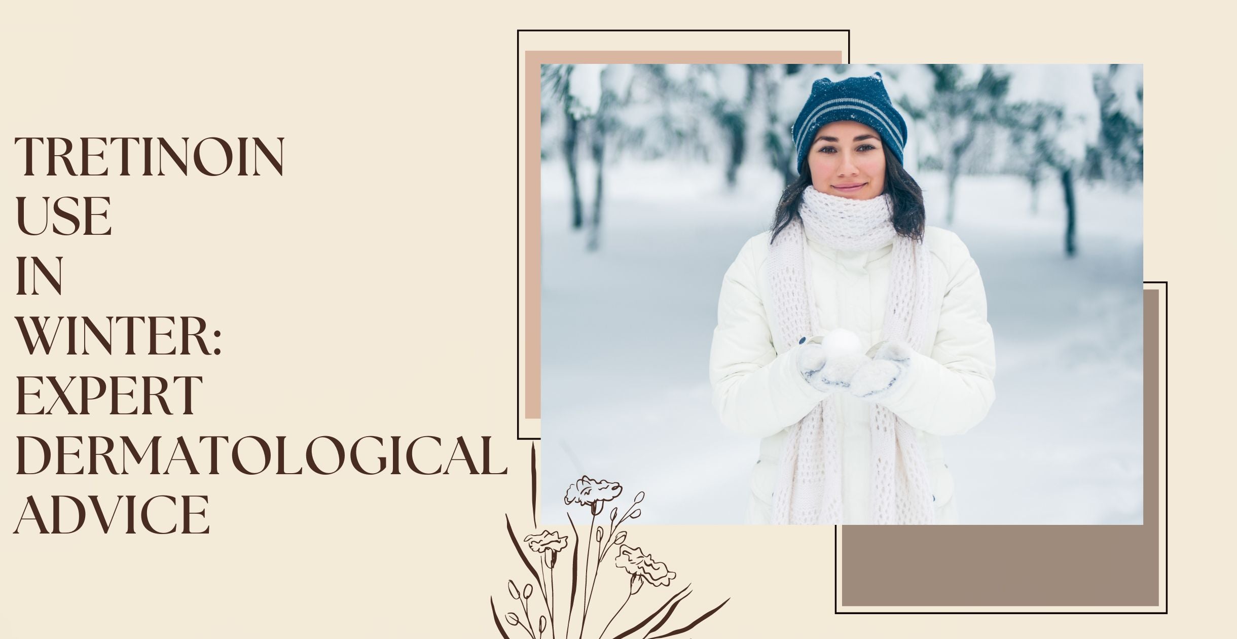 Tretinoin Use in Winter: Expert Dermatological Advice