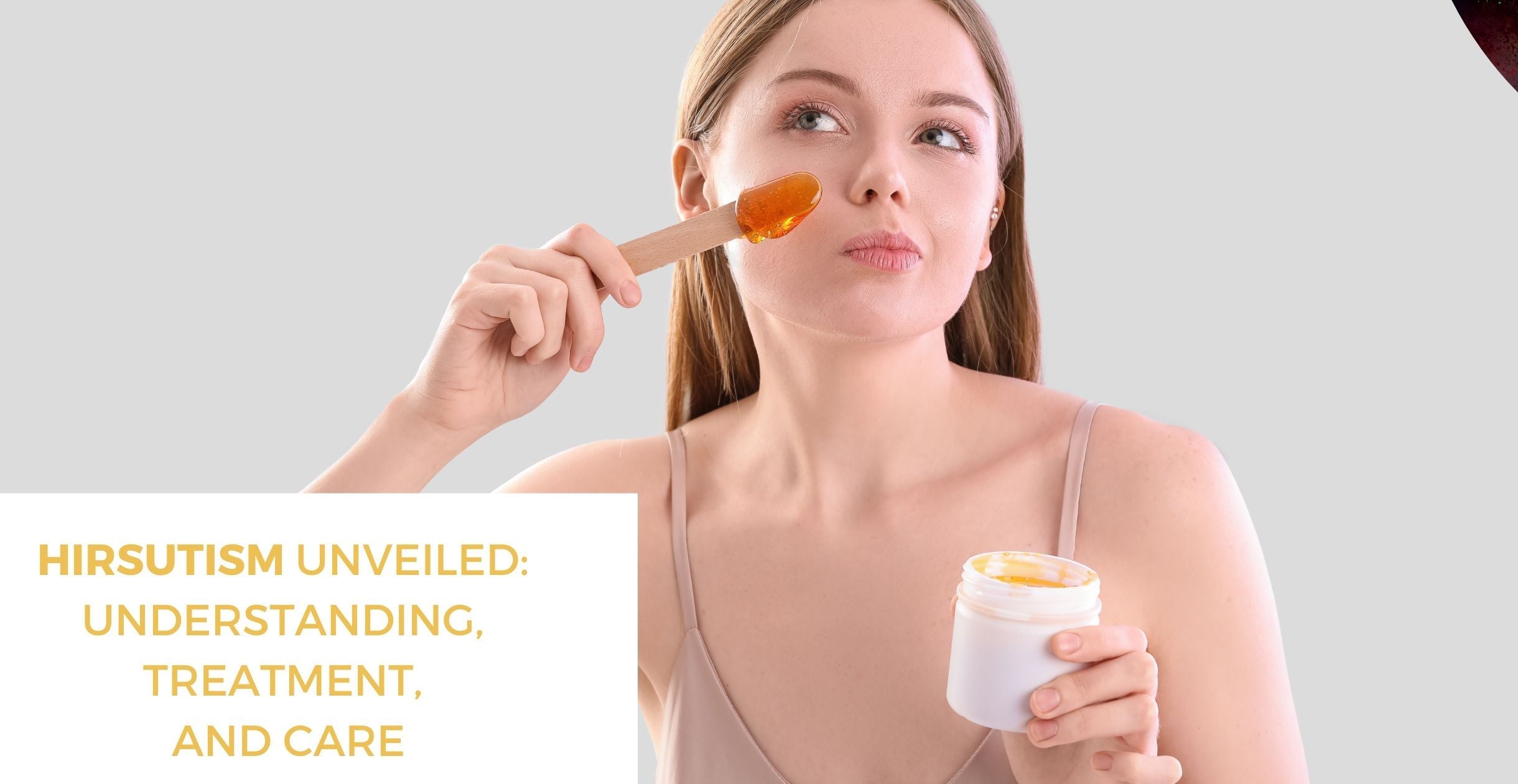 Hirsutism Unveiled: Understanding, Treatment, and Care