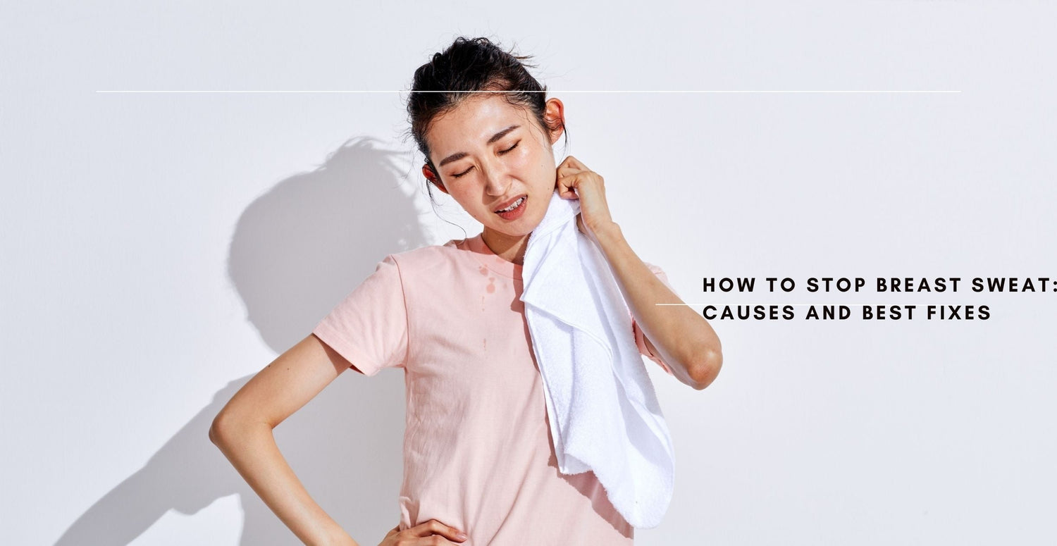How to Stop Breast Sweat: Causes and Best Fixes