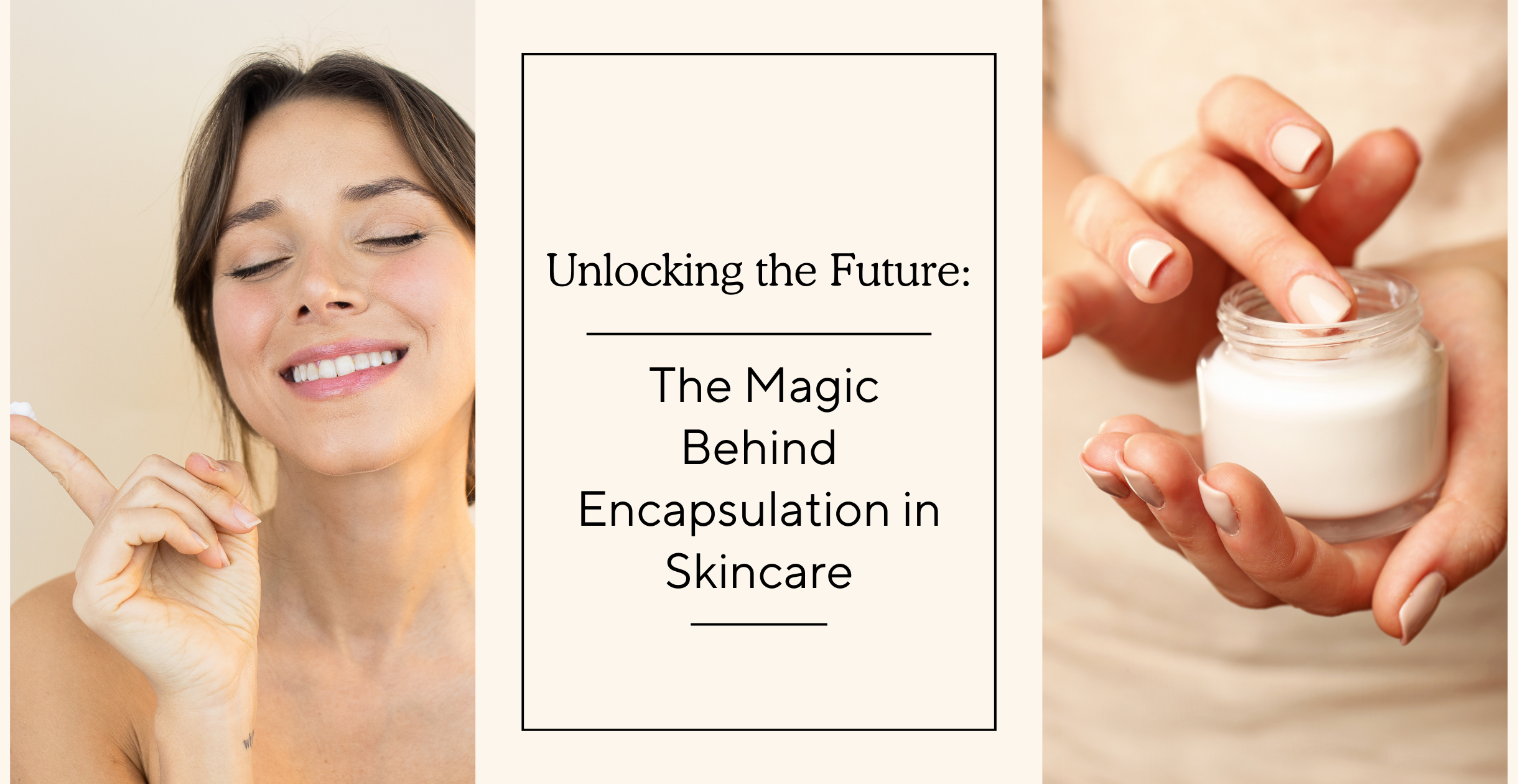 Unlocking the Future: The Magic Behind Encapsulation in Skincare