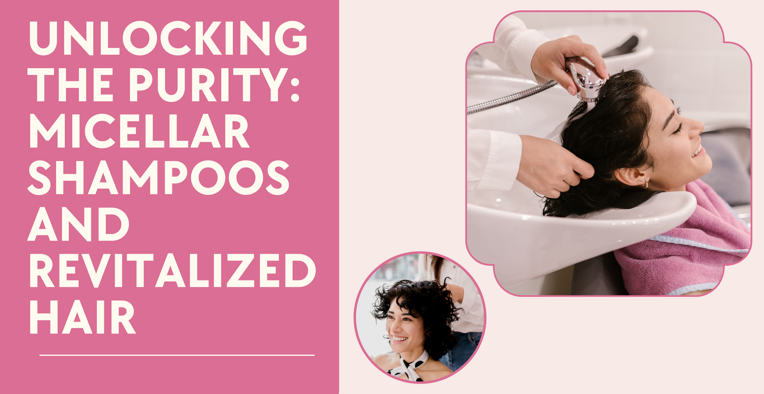 Unlocking the Purity: Micellar Shampoos and Revitalized Hair